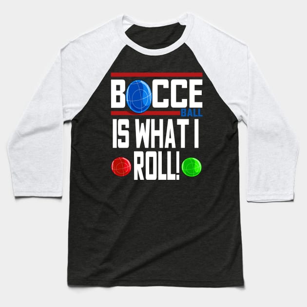 Bocce Ball Is What I Roll Bocci Boccie Italian Sport Baseball T-Shirt by Noseking